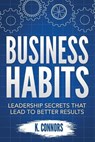 Business Habits: Leadership Secrets That Lead to Better Results - CONNORS,  K. - 9781670069542