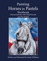 Painting Horses in Pastels Workbook: Demonstrations with Pastel Pencils and Pan Pastels - Sandy Williams - 9781670080035