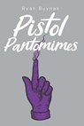 Pistol Pantomimes - Ryan Buynak - 9781671253568