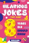 Hilarious Jokes That Every 8 Year Old Should Know: Over 300 jokes from Puns to Knock-knocks, Tongue Twisters, Animal Joke and Silly Scenarios! With Fu - Riddleland - 9781673200959