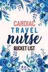Cardiac Travel Nurse Bucket List: Bucket List for Record Your Nurselife Adventures Goals Travels and Dreams, Retirement Gift Idea for Cardiac Travel N - Voloxx Studio - 9781673234930