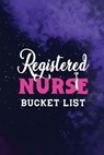 Registered Nurse Bucket List: Record Your Nurselife Adventures, Goals, Travels and Dreams, Retirement Gift Idea for Nurse Advice & Bucket List (Gift - Voloxx Studio - 9781673235104