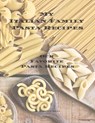 My Italian Family Pasta Recipes Our Favorite Family Recipes: An easy way to create your very own Italian family Pasta cookbook with your favorite reci - Andrew Serpe - 9781675614426