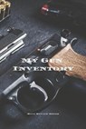 My Gun Inventory: Having a gun inventory is vitally important to any gun owner or collector. Keeps a handy record of all your firearms i - Andrew Serpe - 9781675643396