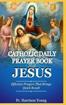 Catholic Daily Prayer book With Jesus: Effective Prayers that Brings Quick Result. - Harrison Young - 9781676720546