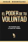 El poder de tu voluntad - Josue Rodriguez - 9781678188825
