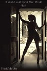 If Walls Could Speak Mine Would Blush - Frank Murphy - 9781678199203