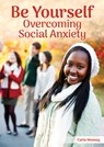 Be Yourself: Overcoming Social Anxiety - Carla Mooney - 9781678207885
