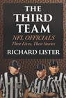 The Third Team: NFL Officials. Their Lives, Their Stories - Richard Lister - 9781678505578