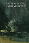 Lanterns in the Night Market: Poems Volume 36 - Mary Morris - 9781680034042