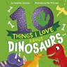 Sweeney, S: 10 Things I Love About Dinosaurs - Samantha Sweeney - 9781680102994