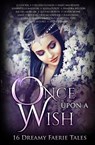 Once Upon A Wish - Devon Monk ; Alethea Kontis ; Colleen Gleason - 9781680130980