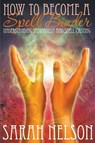 How to Become a Spell Binder - Sarah Nelson - 9781680322415