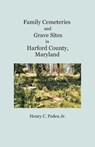 Family Cemeteries and Grave Sites in Harford County, Maryland - Henry C Peden Jr - 9781680341447