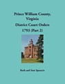 Prince William County, Virginia District Court Orders, 1793 (Part 2) - Ruth Sparacio - 9781680344516
