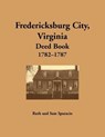 Fredericksburg City, Virginia Deed Book, 1782-1787 - SPARACIO,  Ruth - 9781680344905