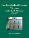 Northumberland County, Virginia Order Book Abstracts, 1674-1677 - Ruth Sparacio - 9781680345162