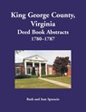 King George County, Virginia Deed Book Abstracts, 1780-1787 - Ruth Sparacio - 9781680345216