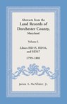 Abstracts from the Land Records of Dorchester County, Maryland, Volume L - James McAllister - 9781680349108