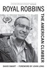 Royal Robbins: The American Climber - David Smart - 9781680516586