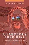 A Fabulous Thru-Hike: 3,100 Miles on the Continental Divide Trail - Derick Lugo - 9781680518290