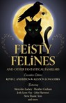 Feisty Felines and Other Fantastical Familiars - WordFire Press ; Mercedes Lackey ; Heather Graham ; Jody Lynn Nye ; John Hartness ; Steve Rasnic Tem - 9781680576177