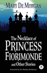 The Necklace of Princess Fiorimonde and Other Stories - Mary De Morgan - 9781680576641
