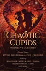 Chaotic Cupids: When Love Goes Awry - CMarie Fuhrman ; J.E. Birk ; Sebastien De Castell ; Kristi Charish - 9781680577518