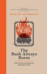 The Bush Always Burns - ADAMSON,  Heath - 9781680660005