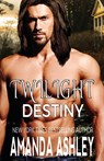 Twilight Destiny - Amanda Ashley - 9781680683158