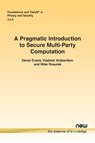 A Pragmatic Introduction to Secure Multi-Party Computation - David Evans ; Vladimir Kolesnikov ; Mike Rosulek - 9781680835083
