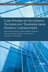 Case Studies of Successful Technology Transfer from Federal Laboratories - Gretchen B. Jordan ; Christopher S. Hayter ; Michael Hogan ; Manuel A. Gonzalez - 9781680838084