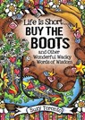 Life Is Short... Buy the Boots and Other Wonderful Wacky Words of Wisdom - Suzy Toronto - 9781680880724