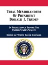 Trial Memorandum Of President Donald J. Trump - Office of White House Counsel ; Jay Alan Sekulow ; Pat a Cipollone - 9781680923216