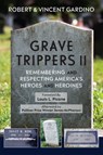 Grave Trippers II: Remembering and Respecting America's Heroes and Heroines - Robert Gardino - 9781680980516