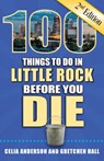 100 Things to Do in Little Rock Before You Die, 2nd Edition - Celia Anderson - 9781681061443