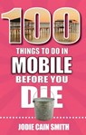 100 Things to Do in Mobile Before You Die - Jodie Cain Smith - 9781681063898