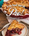 You Had Me at Pie: Fruit, Custard, Meringue, and More from the Kitchen Conservatory - Anne Carpenter - 9781681065403