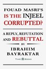 Fouad Masri’s Is the Injeel Corrupted? A Reply, Refutation and Rebuttal - Ibrahim Bayraktar - 9781681090276