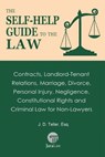 The Self-Help Guide to the Law: Contracts, Landlord-Tenant Relations, Marriage, Divorce, Personal Injury, Negligence, Constitutional Rights and Crimin - J. D. Teller - 9781681090375