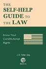 The Self-Help Guide to the Law: Know Your Constitutional Rights - J. D. Teller Esq - 9781681090504