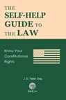 The Self-Help Guide to the Law: Know Your Constitutional Rights - J. D. Teller, Esq. - 9781681090528