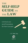 The Self-Help Guide to the Law: Criminal Law and Procedure for Non-Lawyers - J. D. Teller, Esq. - 9781681090559