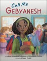 Call Me Gebyanesh - Arlene Rosenfeld Schenker ; Gebyanesh Addisu - 9781681156606