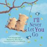 I'll Never Let You Go (Padded Board Book) - Smriti Prasadam-Halls - 9781681192741