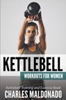 Kettlebell Workouts For Women - Charles Maldonado - 9781681271002