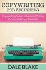 Copywriting For Beginners - Dale Blake - 9781681274287
