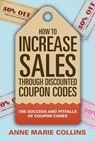How to Increase Sales through Discounted Coupon Codes - Anne Marie Collins - 9781681279473