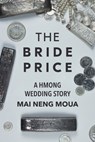 Bride Price - Mai Neng Moua - 9781681340364