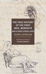 The True History of the First Mrs. Meredith and Other Lesser Lives - Diane Johnson - 9781681374468